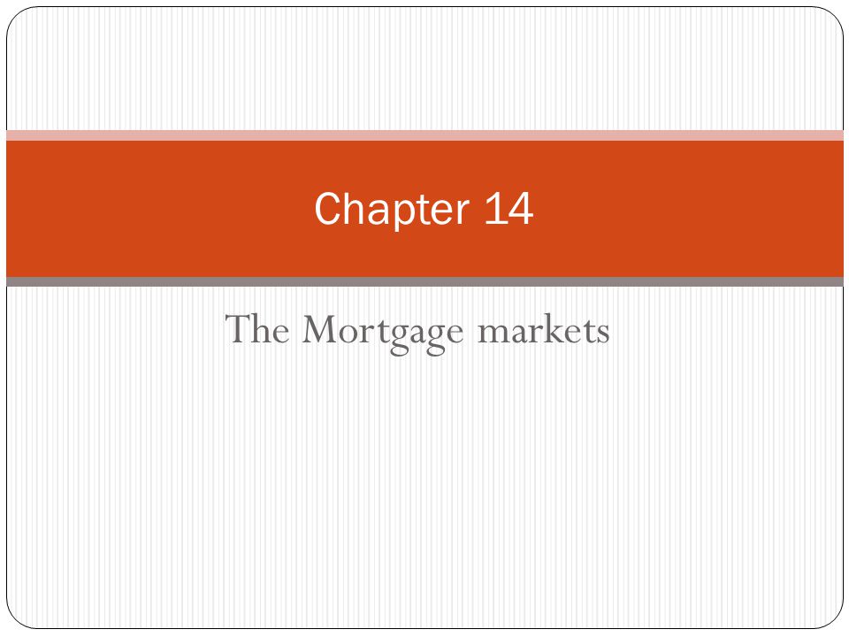 The Mortgage markets Chapter 14