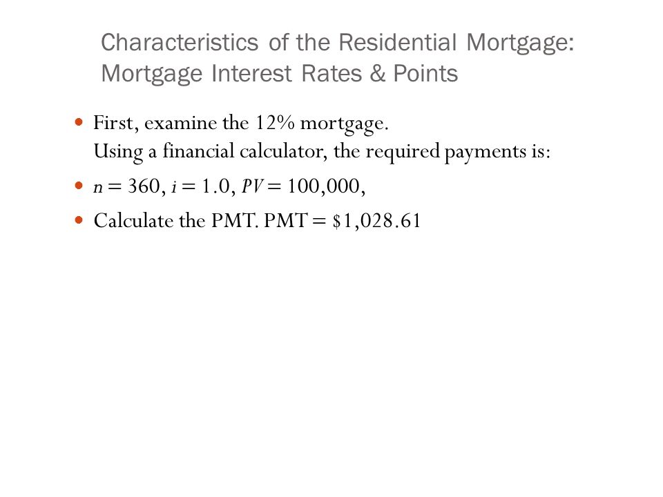 Characteristics of the Residential Mortgage: Mortgage Interest Rates & Points First, examine the 12% mortgage.