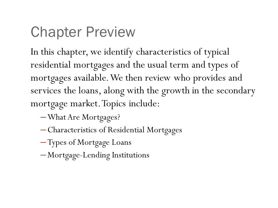Chapter Preview In this chapter, we identify characteristics of typical residential mortgages and the usual term and types of mortgages available.