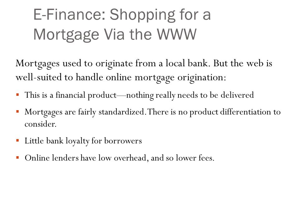E-Finance: Shopping for a Mortgage Via the WWW Mortgages used to originate from a local bank.