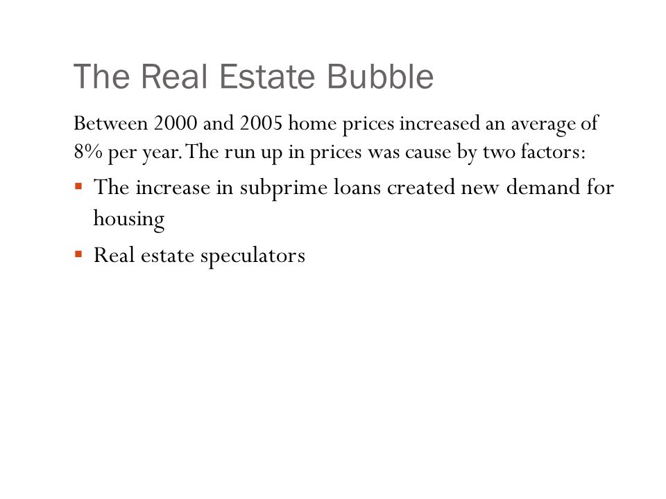 The Real Estate Bubble Between 2000 and 2005 home prices increased an average of 8% per year.
