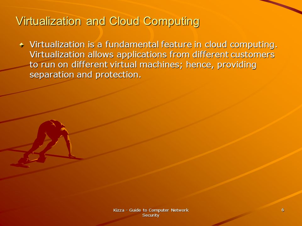 Virtualization and Cloud Computing Virtualization is a fundamental feature in cloud computing.