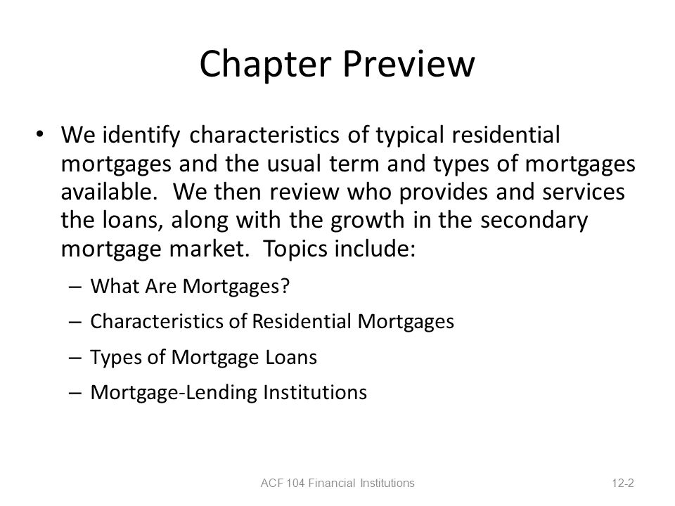 Chapter Preview We identify characteristics of typical residential mortgages and the usual term and types of mortgages available.