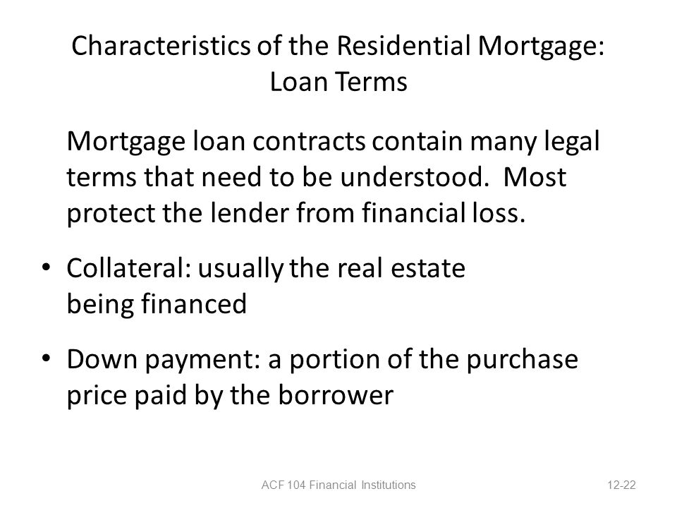 Characteristics of the Residential Mortgage: Loan Terms Mortgage loan contracts contain many legal terms that need to be understood.