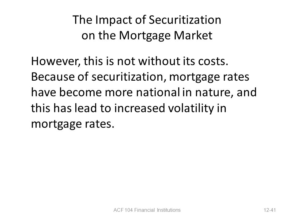 The Impact of Securitization on the Mortgage Market However, this is not without its costs.