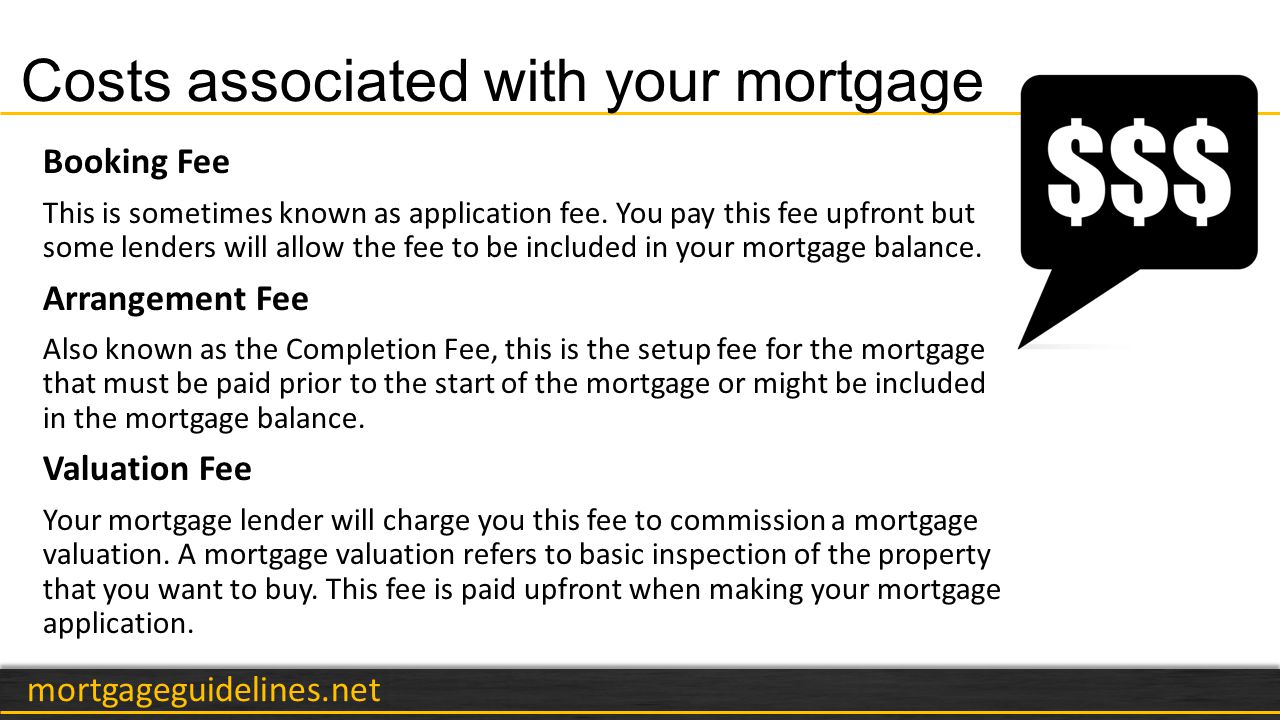 mortgageguidelines.net Costs associated with your mortgage Booking Fee This is sometimes known as application fee.