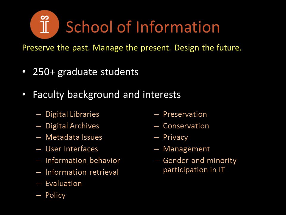 School of Information Preserve the past. Manage the present.