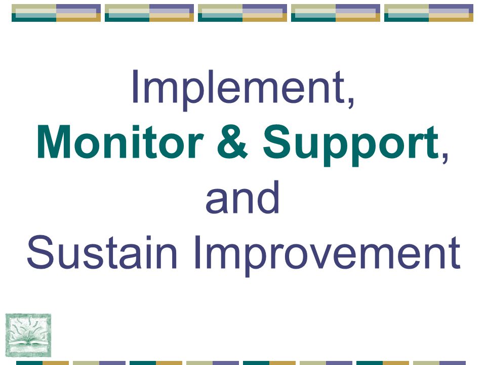 Implement, Monitor & Support, and Sustain Improvement