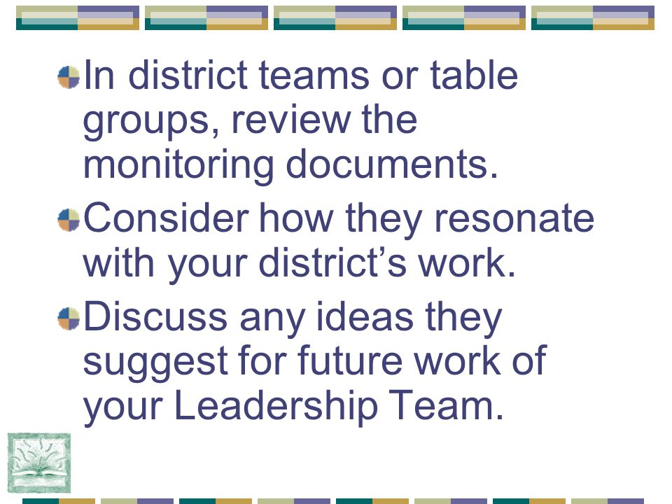 In district teams or table groups, review the monitoring documents.
