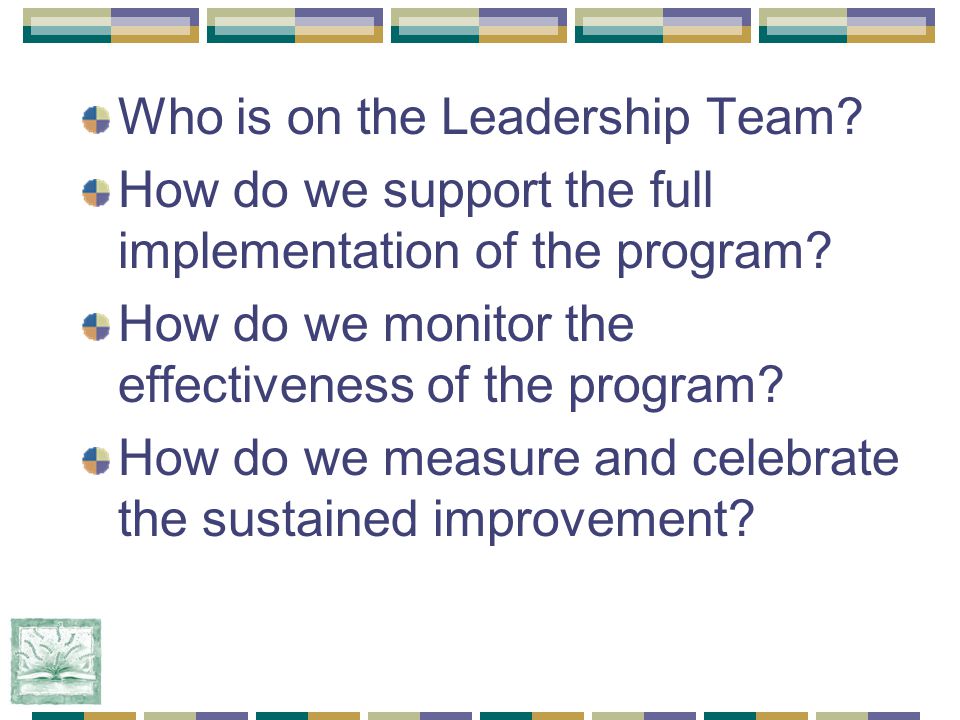 Who is on the Leadership Team. How do we support the full implementation of the program.