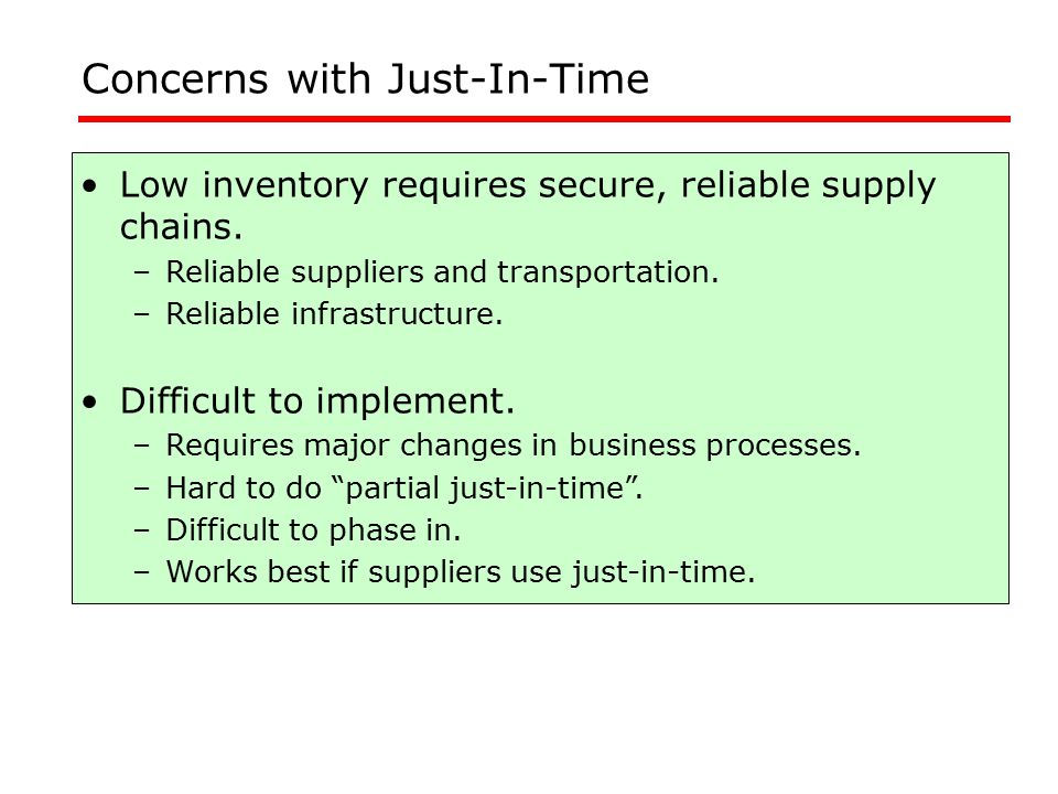 Concerns with Just-In-Time Low inventory requires secure, reliable supply chains.