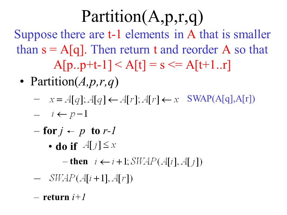 Partition(A,p,r,q) Suppose there are t-1 elements in A that is smaller than s = A[q].