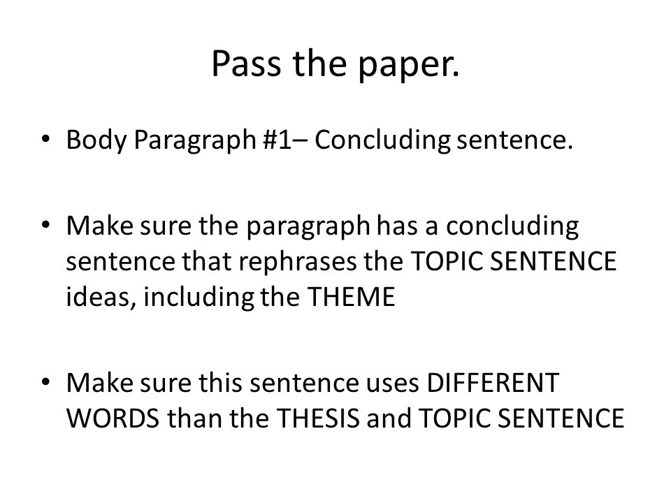 Pass the paper. Body Paragraph #1– Concluding sentence.