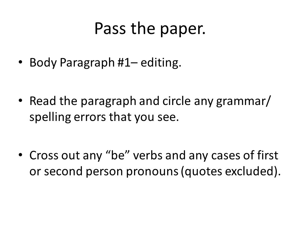 Pass the paper. Body Paragraph #1– editing.