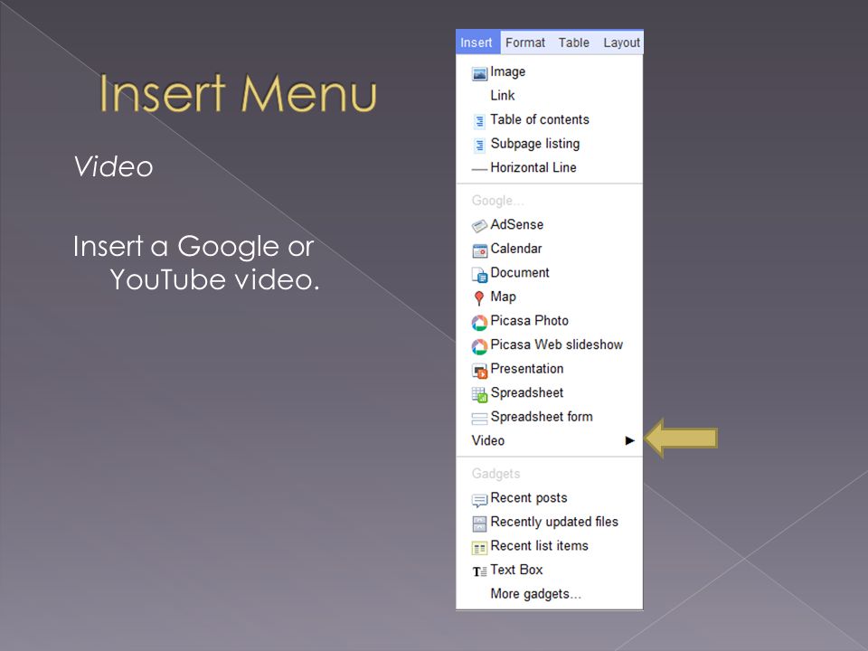 Video Insert a Google or YouTube video.