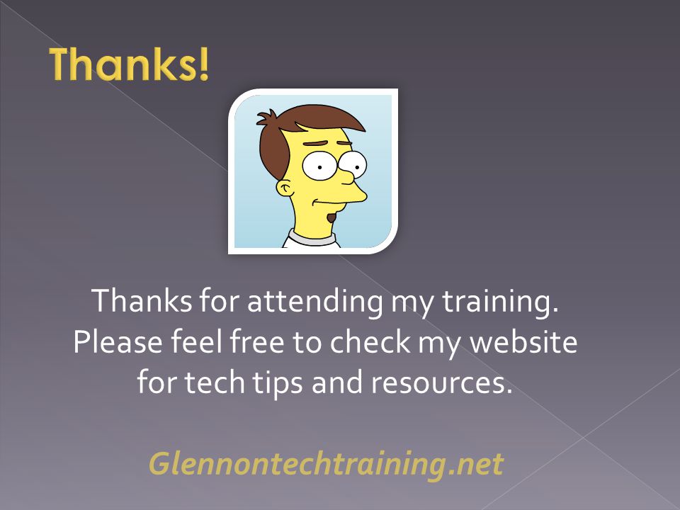 Thanks for attending my training. Please feel free to check my website for tech tips and resources.