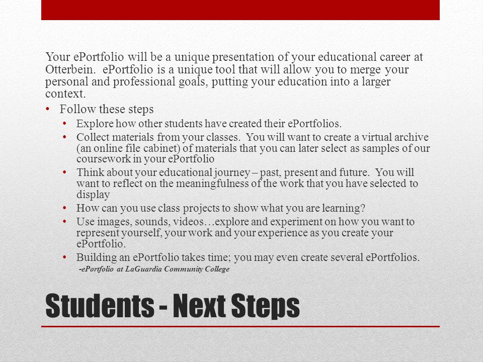 Students - Next Steps Your ePortfolio will be a unique presentation of your educational career at Otterbein.