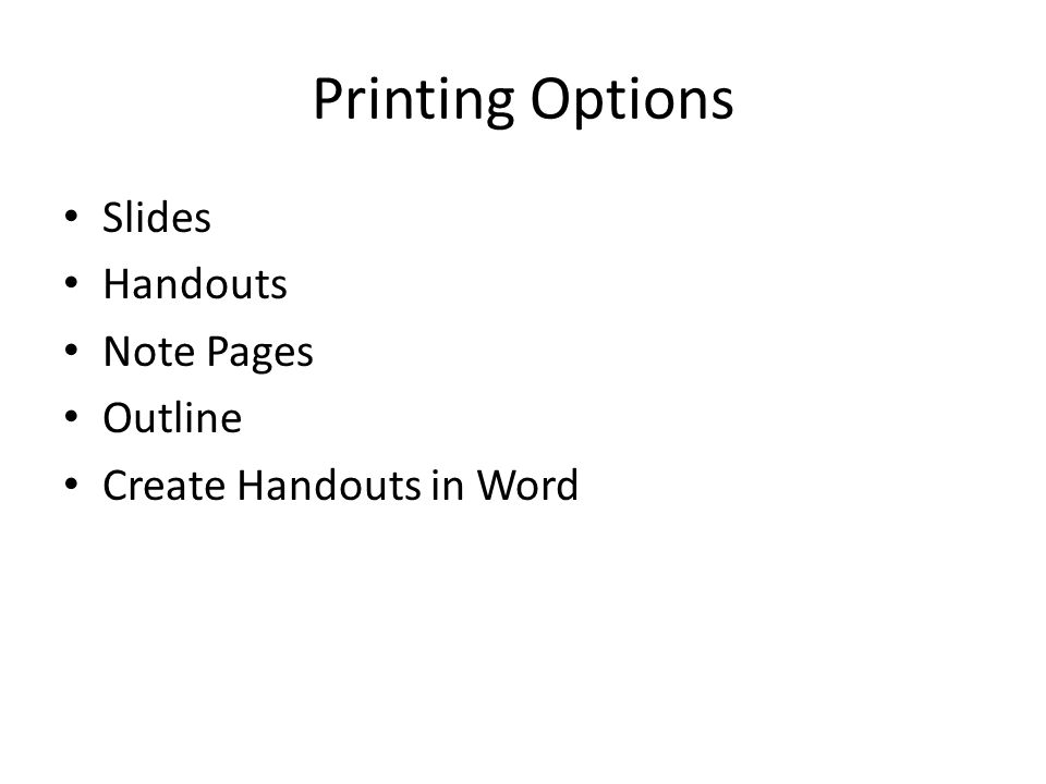 Printing Options Slides Handouts Note Pages Outline Create Handouts in Word
