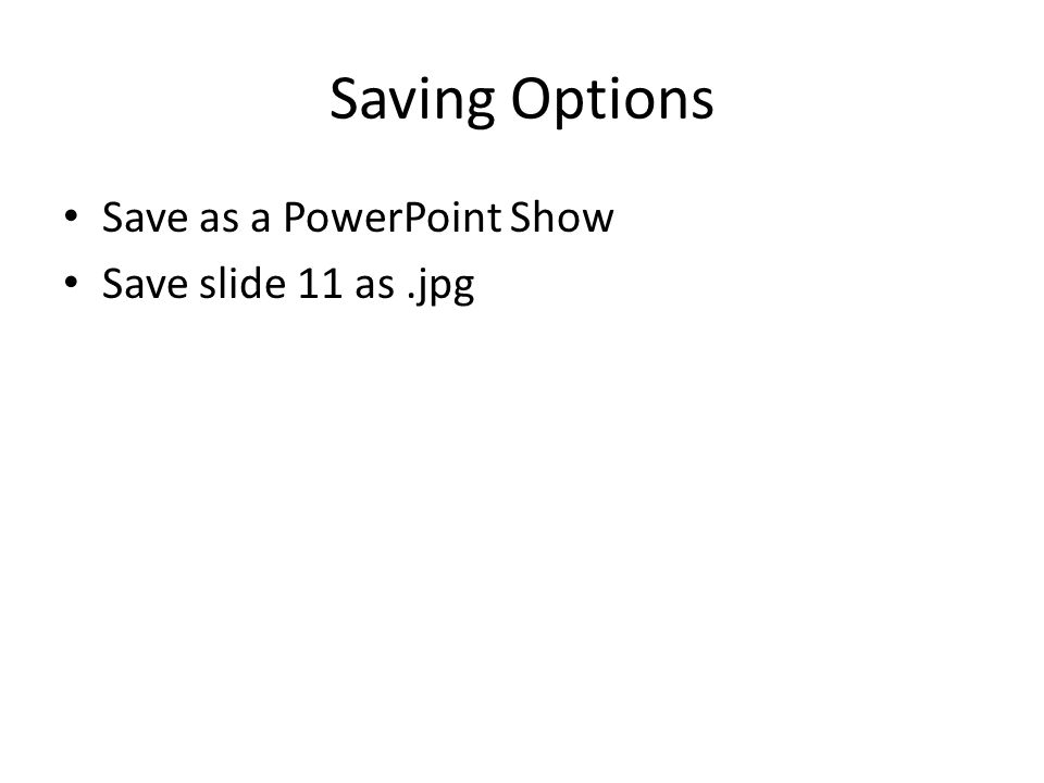 Saving Options Save as a PowerPoint Show Save slide 11 as.jpg