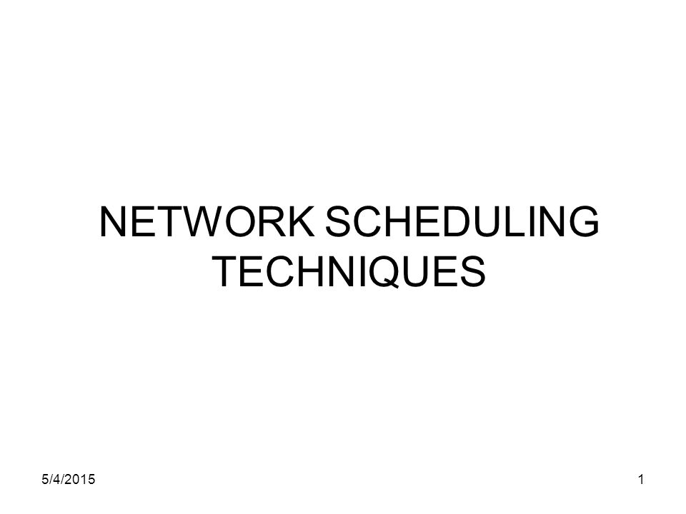 5/4/20151 NETWORK SCHEDULING TECHNIQUES