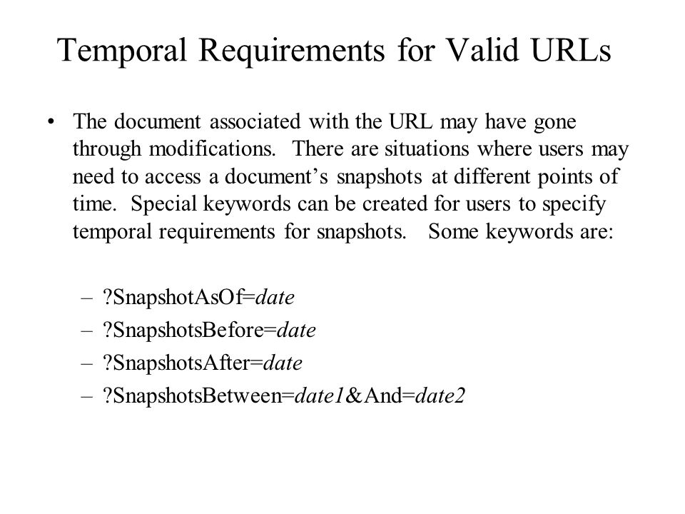 Temporal Requirements for Valid URLs The document associated with the URL may have gone through modifications.