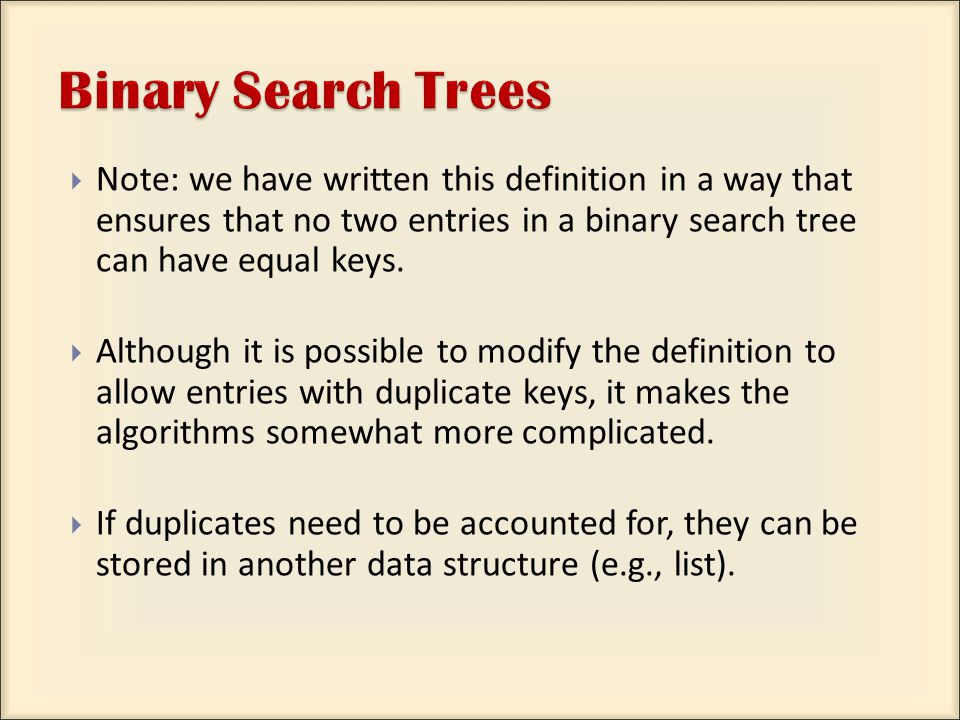  Note: we have written this definition in a way that ensures that no two entries in a binary search tree can have equal keys.