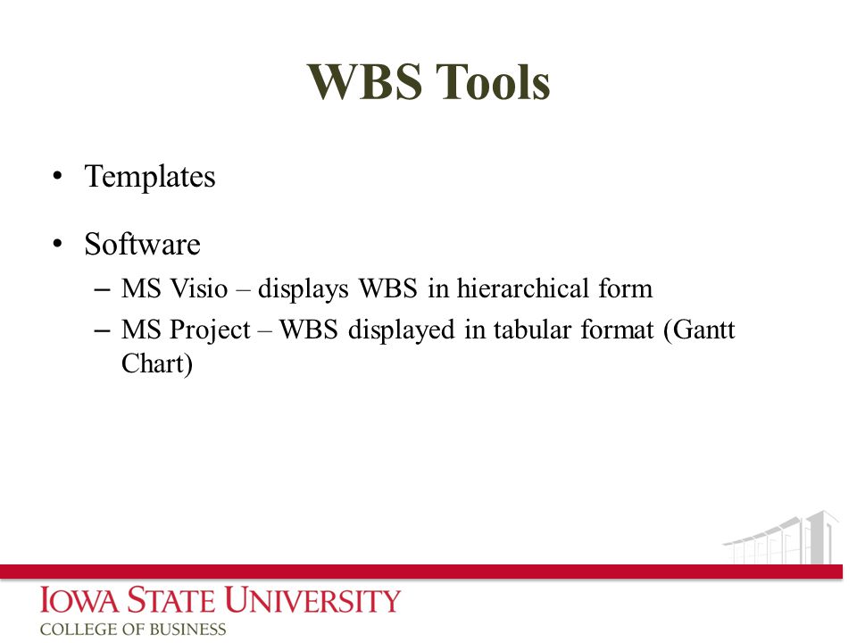 WBS Tools Templates Software – MS Visio – displays WBS in hierarchical form – MS Project – WBS displayed in tabular format (Gantt Chart)
