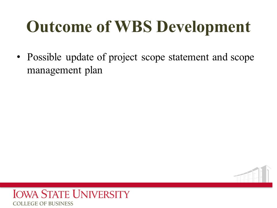 Outcome of WBS Development Possible update of project scope statement and scope management plan