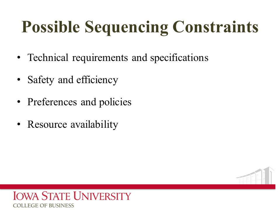 Possible Sequencing Constraints Technical requirements and specifications Safety and efficiency Preferences and policies Resource availability