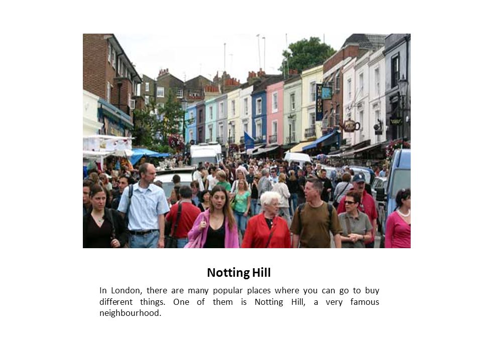 Notting Hill In London, there are many popular places where you can go to buy different things.