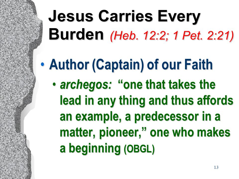 13 Jesus Carries Every Burden (Heb. 12:2; 1 Pet.