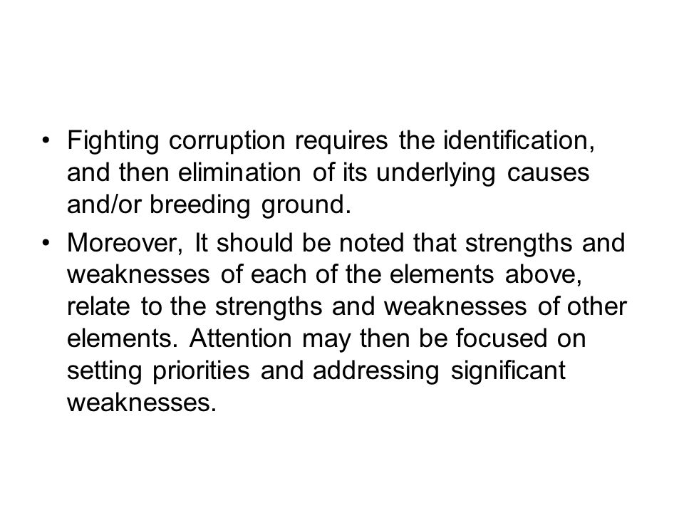 Fighting corruption requires the identification, and then elimination of its underlying causes and/or breeding ground.