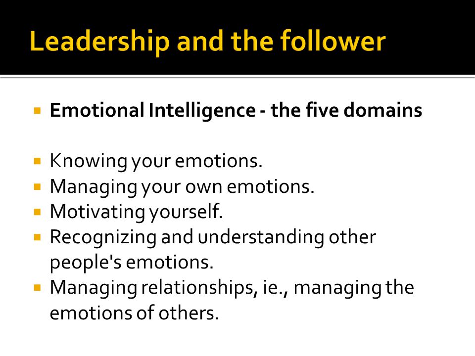  Emotional Intelligence - the five domains  Knowing your emotions.