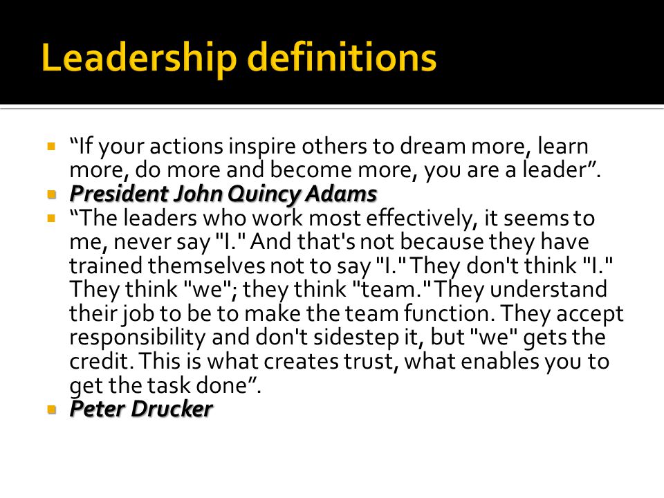  If your actions inspire others to dream more, learn more, do more and become more, you are a leader .