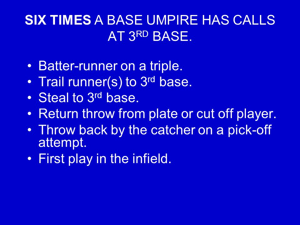 SIX TIMES A BASE UMPIRE HAS CALLS AT 3 RD BASE. Batter-runner on a triple.