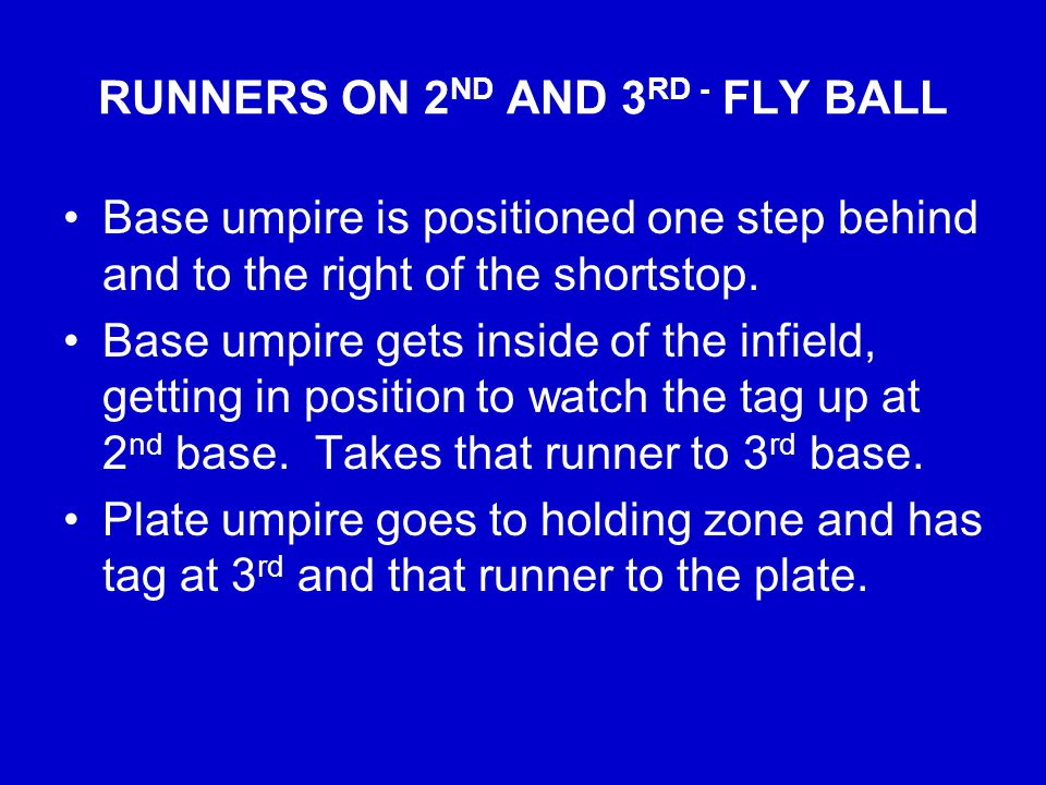 RUNNERS ON 2 ND AND 3 RD - FLY BALL Base umpire is positioned one step behind and to the right of the shortstop.