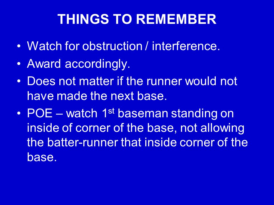 THINGS TO REMEMBER Watch for obstruction / interference.