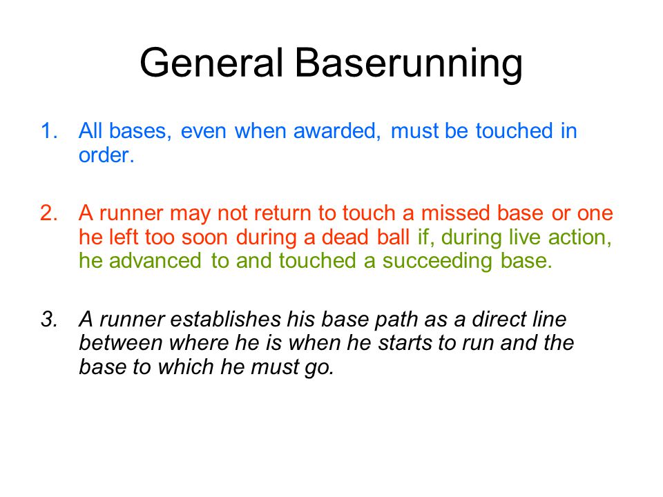 General Baserunning 1.All bases, even when awarded, must be touched in order.