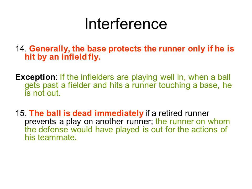 Interference 14. Generally, the base protects the runner only if he is hit by an infield fly.