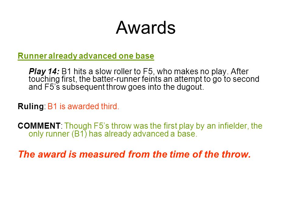Awards Runner already advanced one base Play 14: B1 hits a slow roller to F5, who makes no play.