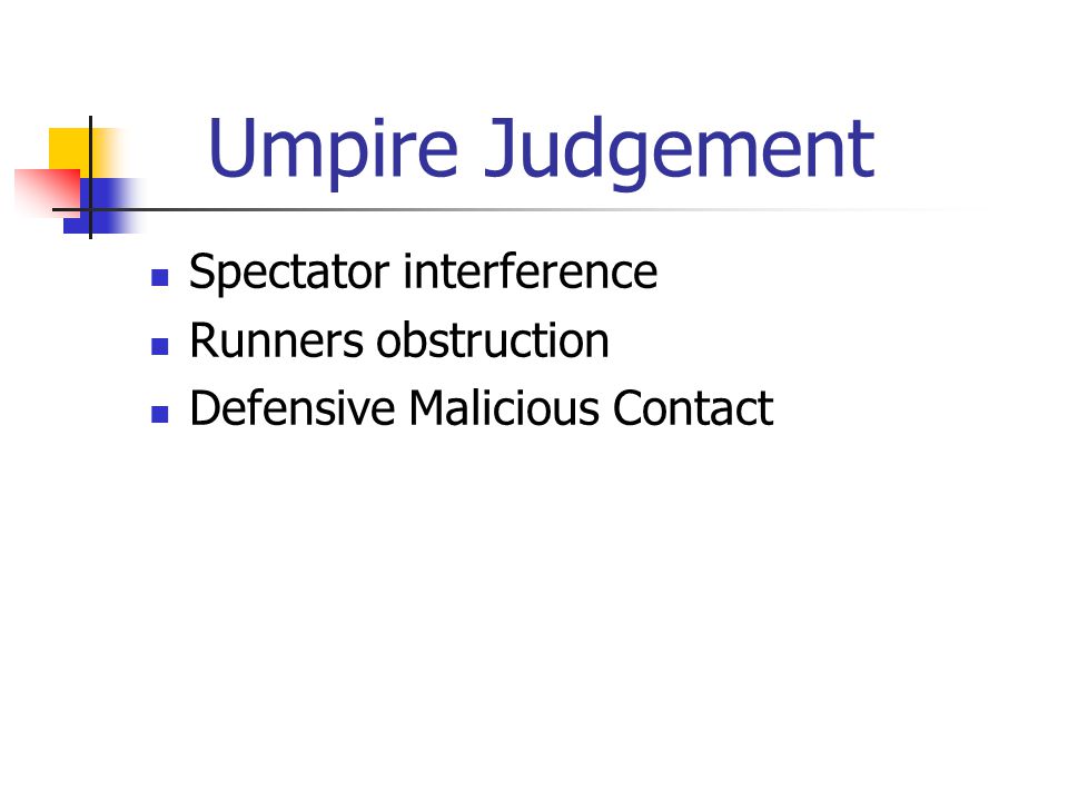 Umpire Judgement Spectator interference Runners obstruction Defensive Malicious Contact
