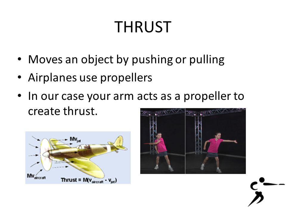 THRUST Moves an object by pushing or pulling Airplanes use propellers In our case your arm acts as a propeller to create thrust.