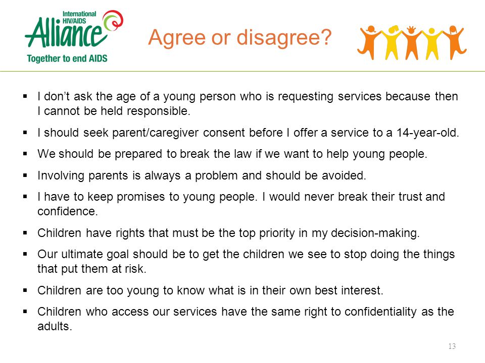 I don’t ask the age of a young person who is requesting services because then I cannot be held responsible.