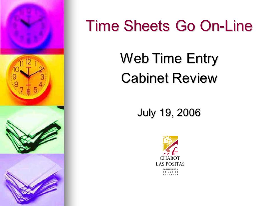Time Sheets Go On-Line Web Time Entry Cabinet Review July 19, 2006