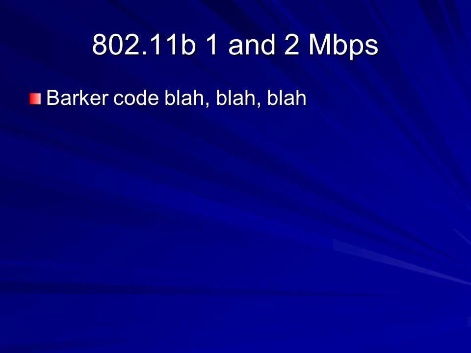 802.11b 1 and 2 Mbps Barker code blah, blah, blah