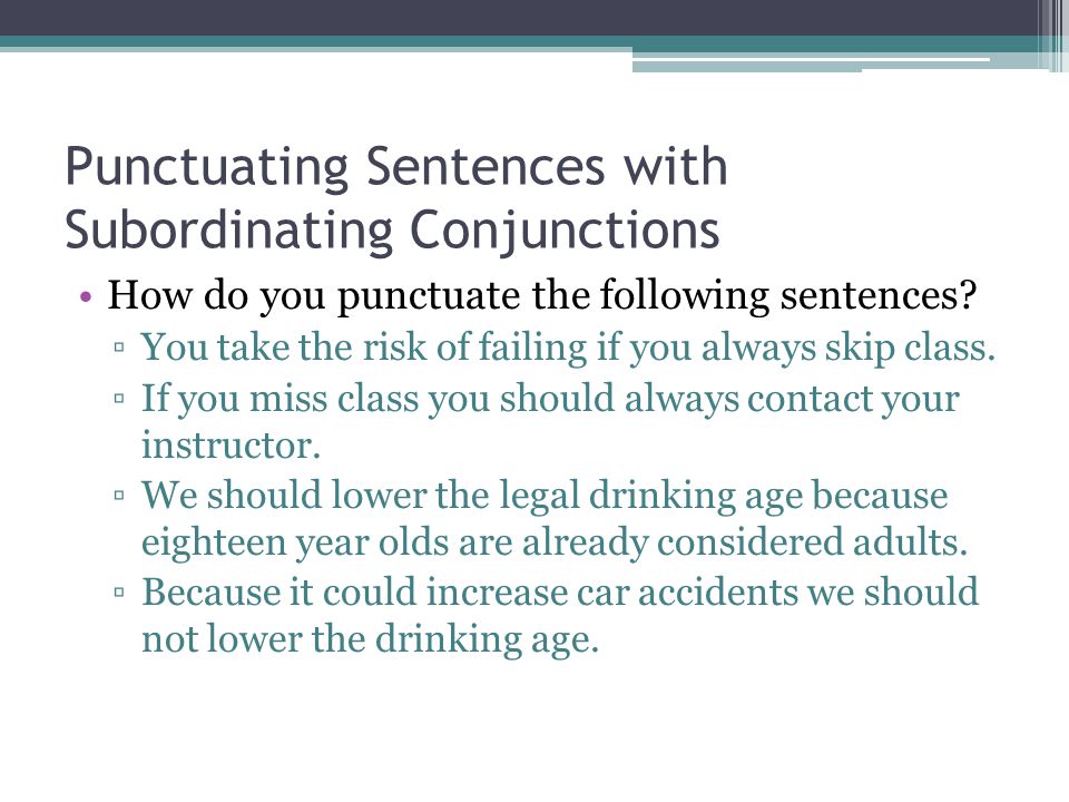 Punctuating Sentences with Subordinating Conjunctions How do you punctuate the following sentences.