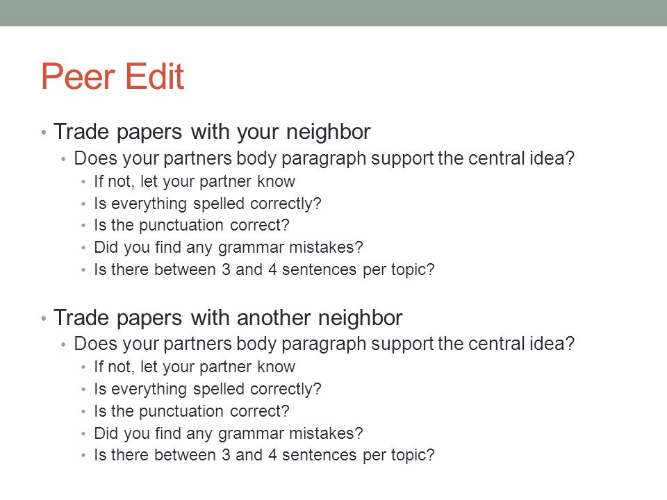 Peer Edit Trade papers with your neighbor Does your partners body paragraph support the central idea.