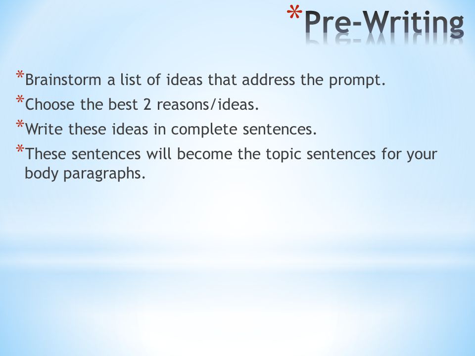 * Brainstorm a list of ideas that address the prompt.