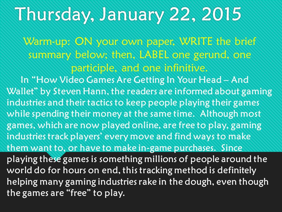 Thursday, January 22, 2015 Warm-up: ON your own paper, WRITE the brief summary below; then, LABEL one gerund, one participle, and one infinitive.