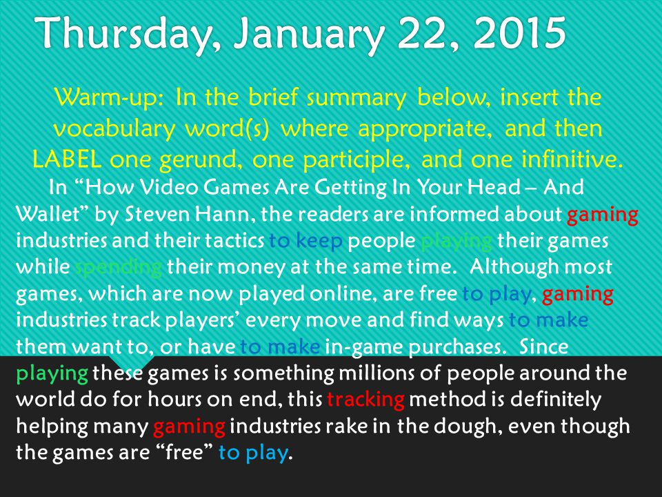 Thursday, January 22, 2015 Warm-up: In the brief summary below, insert the vocabulary word(s) where appropriate, and then LABEL one gerund, one participle, and one infinitive.
